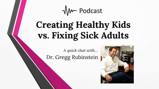 Cover for Podcast: Creating Healthy Kids vs Fixing Sick Adults by Dr Gregg Rubinstein at 57th Street Chiropractic in Midtown NY