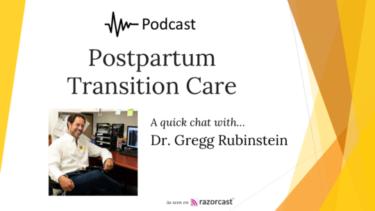 Podcast with Dr. Gregg Rubinstein on Postpartum Transition Care